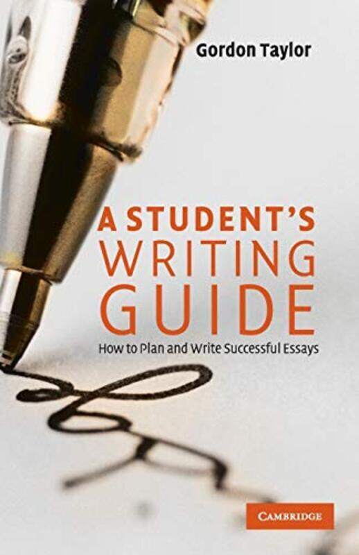 

A Student'S Writing Guide: How To Plan And Write Successful Essays By Taylor, Gordon (Monash University, Victoria) Paperback