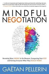 Mindful Negotiation Becoming More Aware In The Moment Conquering Your Ego And Getting Everyone Wha by Pellerin, Gaetan Paperback