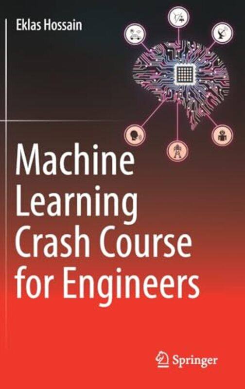 

Machine Learning Crash Course for Engineers by Eklas Hossain -Hardcover