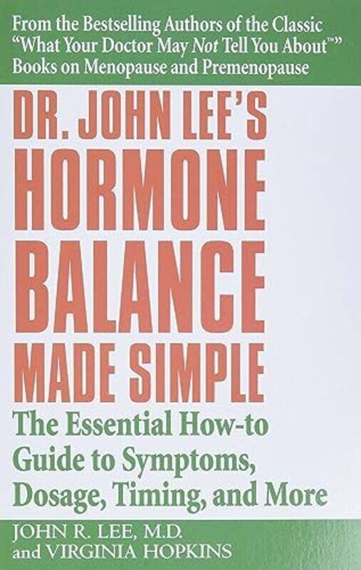

Dr John Lees Hormone Balance Made Simple: The Essential How-to Guide to Symptoms, Dosage, Timing, a , Paperback by Lee, John R. - Hopkins, Virginia