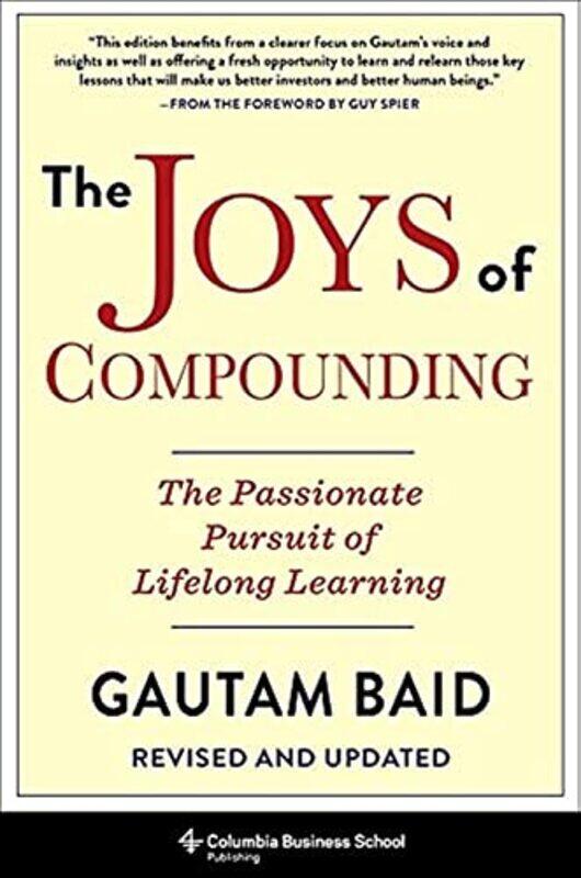 

The Joys of Compounding: The Passionate Pursuit of Lifelong Learning, Revised and Updated Hardcover by Baid Gautam