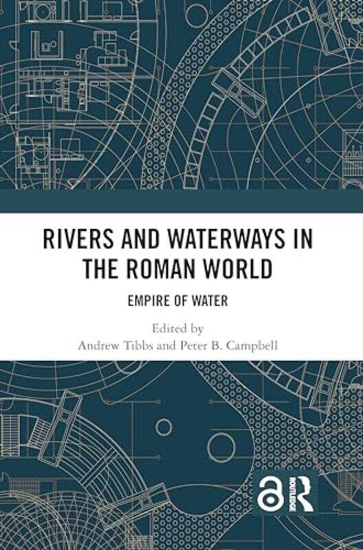 

Rivers and Waterways in the Roman World by Andrew TibbsPeter B Campbell-Hardcover