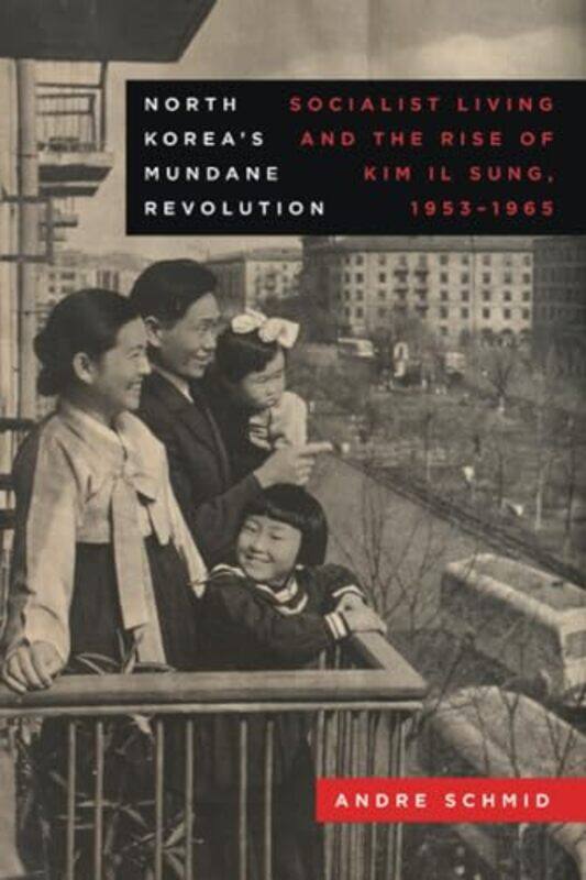 

North Korea’s Mundane Revolution by Andre Schmid -Paperback