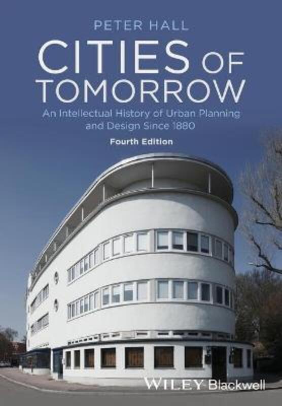 Cities of Tomorrow: An Intellectual History of Urban Planning and Design Since 1880,Paperback,ByHall, Peter