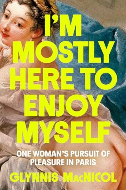 

Im Mostly Here To Enjoy Myself By Macnicol Glynnis - Hardcover