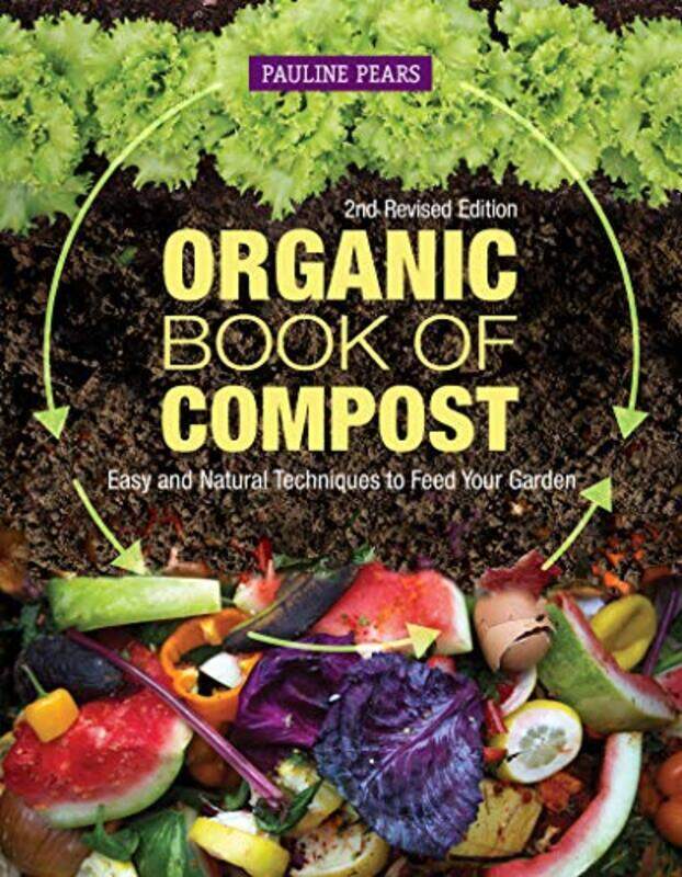 

Organic Book of Compost, 2nd Revised Edition: Easy and Natural Techniques to Feed Your Garden,Paperback,By:Pears, Pauline