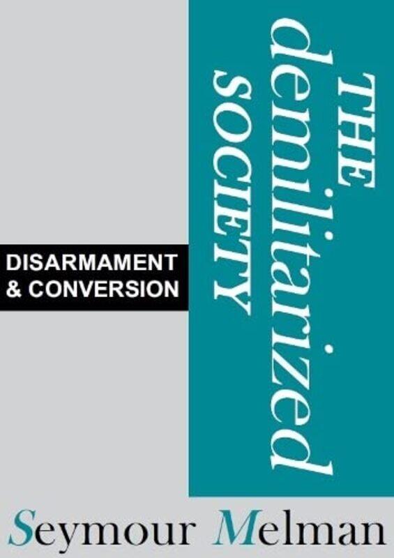 

The Demilitariszed Society by Seymour Melman-Paperback