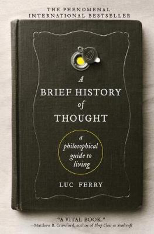 

A Brief History of Thought: A Philosophical Guide to Living, Paperback Book, By: Luc Ferry