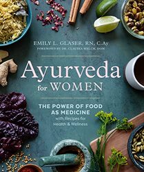 Ayurveda For Women The Power Of Food As Medicine With Recipes For Health & Wellness By Glaser, Emily L. (Emily L. Glaser) - Welch, Dr. Claudia (Dr. Claudia Welch) Paperback