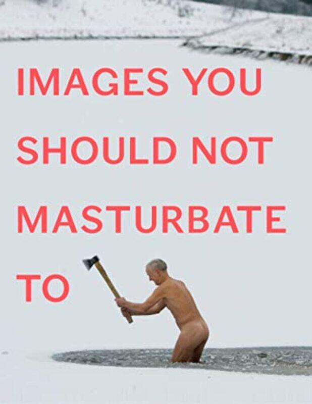 

Images You Should Not Masturbate To-Paperback