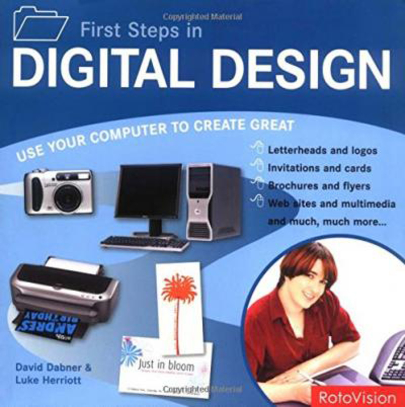 

First Steps in Digital Design: Use Your Computer to Create Great Graphics, Paperback Book, By: David Dabner