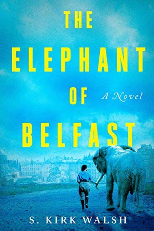 

The Elephant of Belfast by S Kirk Walsh-Hardcover