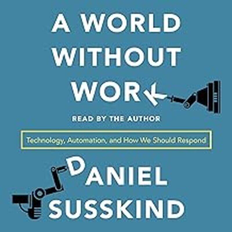 

A World Without Work: Technology, Automation and How We Should Respond by Susskind, Daniel - Paperback