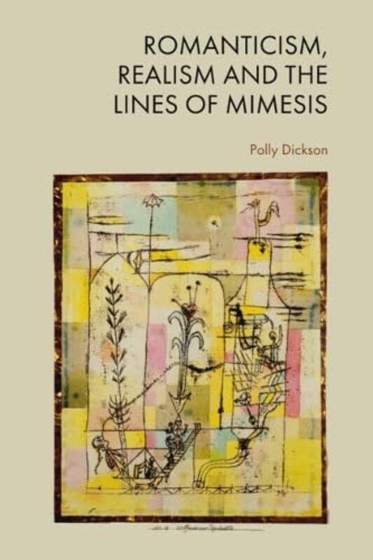 

Romanticism, Realism and the Lines of Mimesis by Polly Dickson -Hardcover