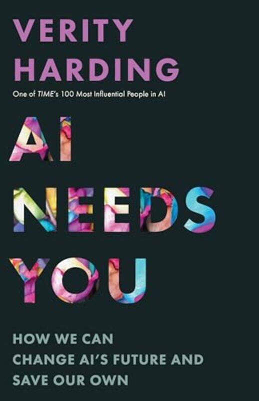 

Ai Needs You How We Can Change Ais Future And Save Our Own By Harding, Verity -Hardcover