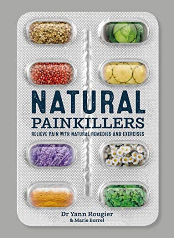

Natural Painkillers: Relieve pain with natural remedies and exercises , Paperback by Rougier, Yann - Borrel, Marie