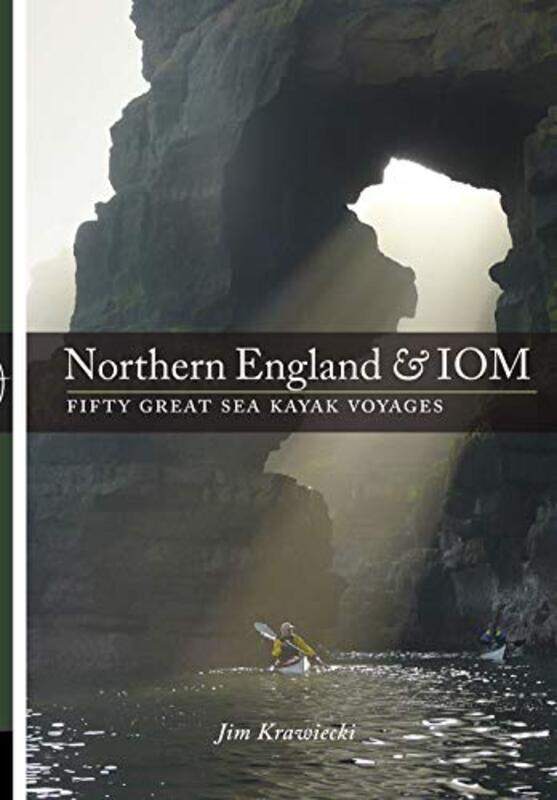 

Northern England & IOM Fifty Great Sea Kayak Voyages by Julie M Klinger-Paperback