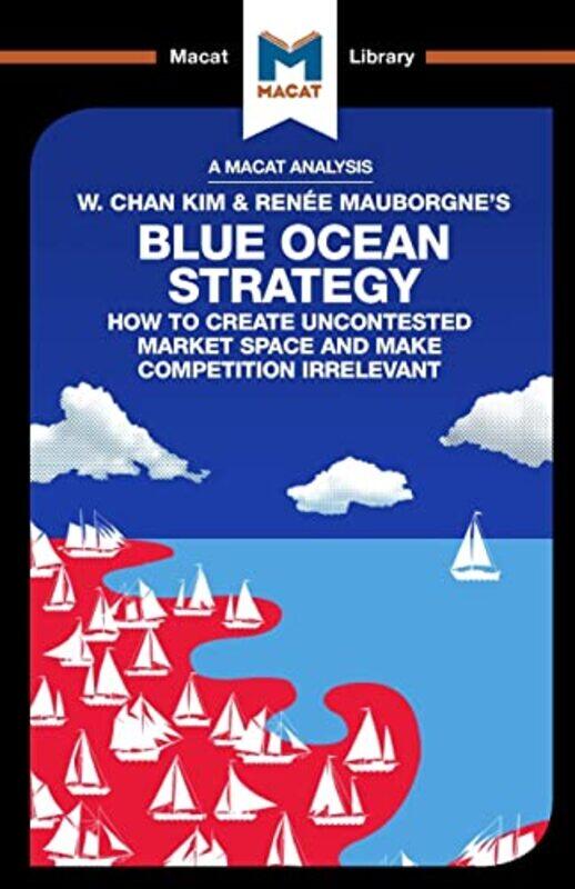 

An Analysis of W Chan Kim and Renee Mauborgnes Blue Ocean Strategy by Andreas Mebert-Paperback