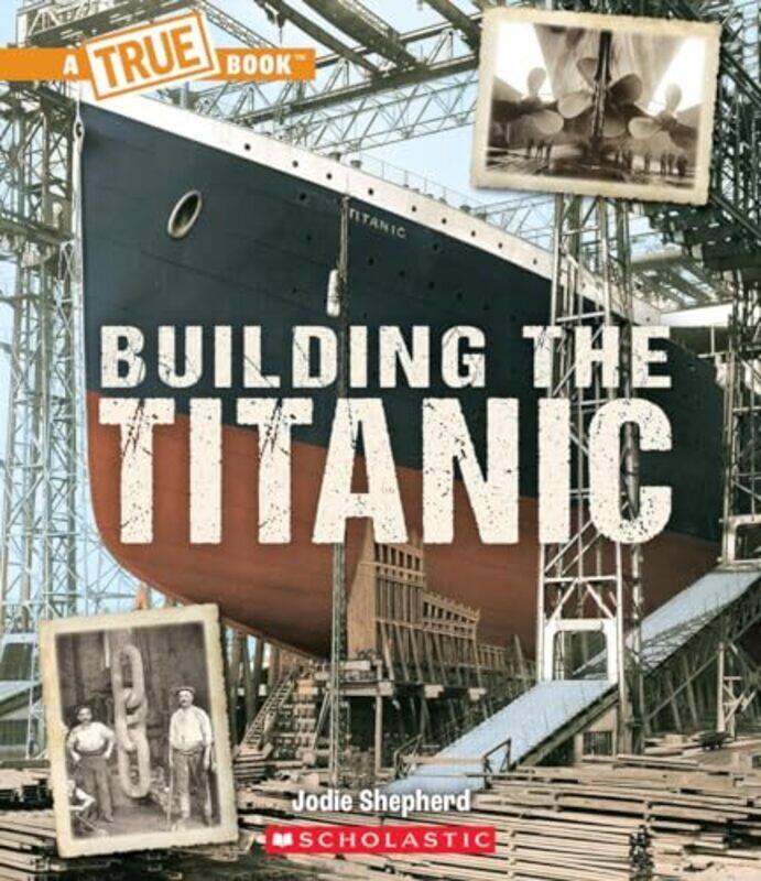 

True Bkbuilding The Titanic By Shepherd Jodie - Paperback