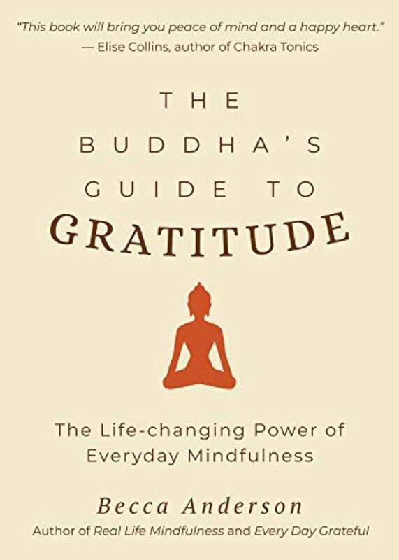 

The Buddha's Guide to Gratitude: The Life-changing Power of Every Day Mindfulness, Paperback Book, By: Becca Anderson