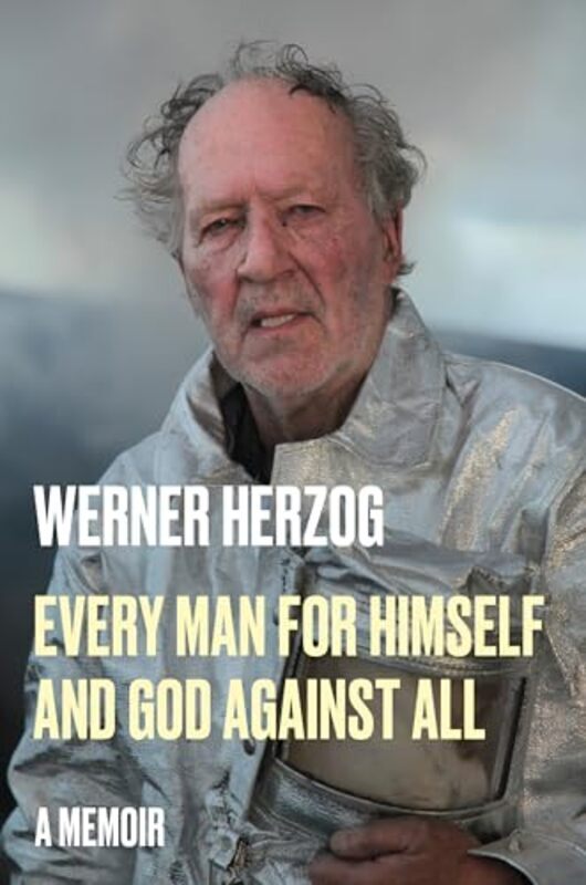 

Every Man for Himself and God Against All A Memoir by Herzog, Werner - Hofmann, Michael - Hardcover