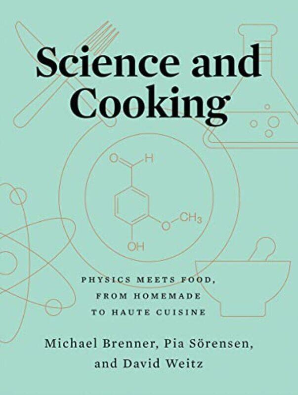 

Science and Cooking: Physics Meets Food, From Homemade to Haute Cuisine , Hardcover by Brenner, Michael (Harvard University) - Soerensen, Pia (Harvard