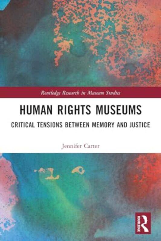 

Human Rights Museums by Jennifer Associate Professor, Department of History of Art, University of Quebec at Montreal, Canada Carter-Paperback