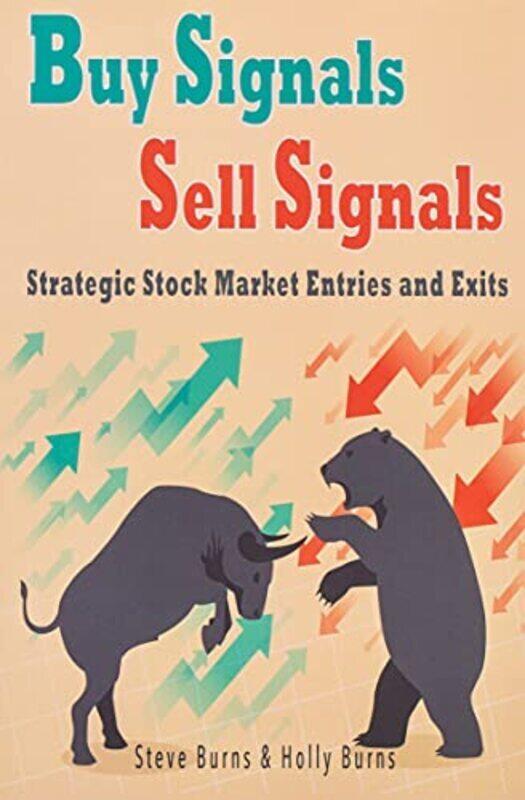 

Buy Signals Sell Signals Strategic Stock Market Entries And Exits By Burns Holly Burns Steve Paperback