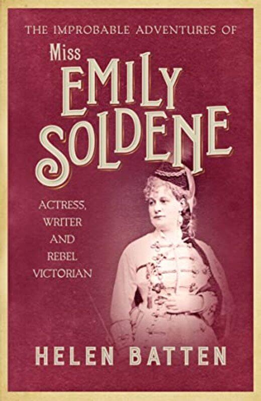 

The Improbable Adventures of Miss Emily Soldene by Helen Batten-Paperback