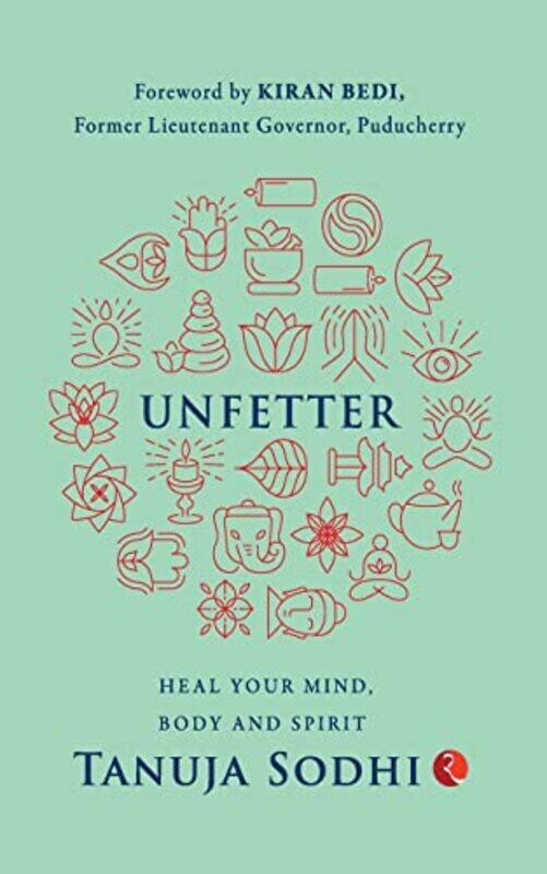 

UNFETTER: Heal Your Mind, Body and Spirit,Paperback,by:Sodhi, Tanuja