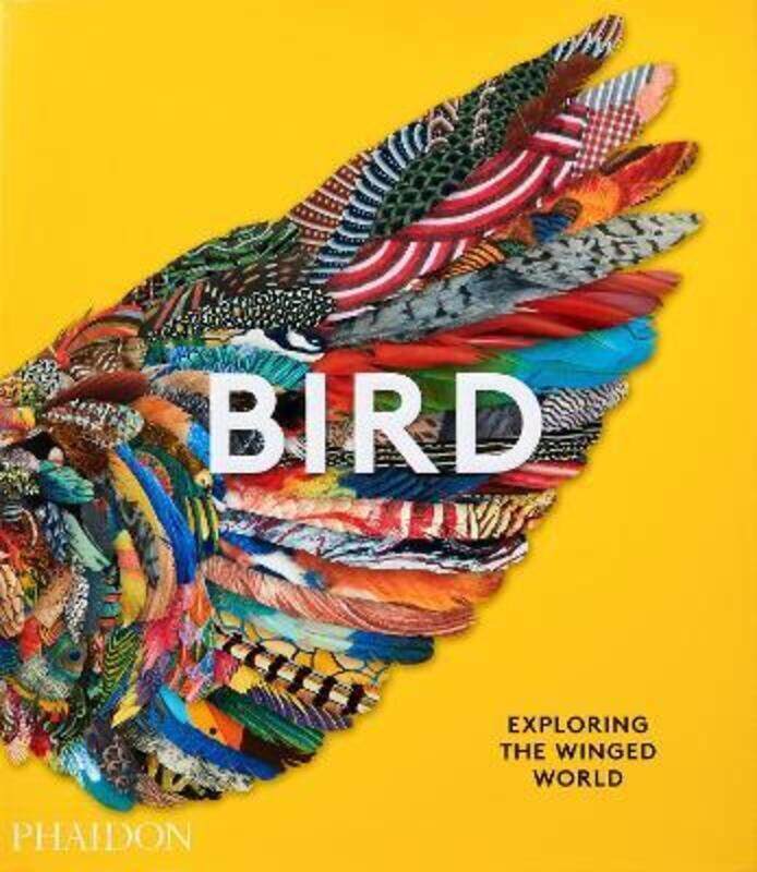 

Bird: Exploring the Winged World.Hardcover,By :Phaidon Editors