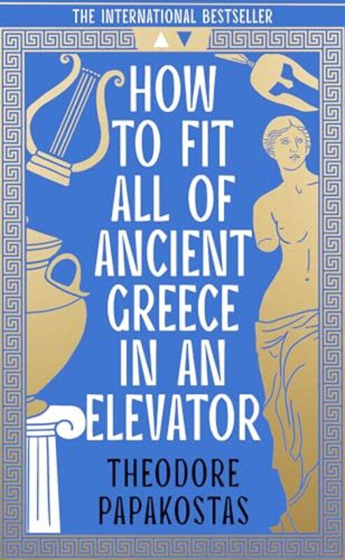 

How To Fit All Of Ancient Greece In An Elevator By Papakostas, Theodore - Barbeito, Patricia Felisa -Paperback