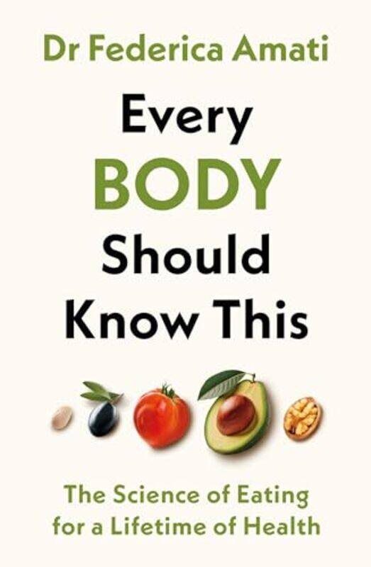 

Every Body Should Know This The Science Of Eating For A Lifetime Of Health by Amati, Dr Federica-Hardcover