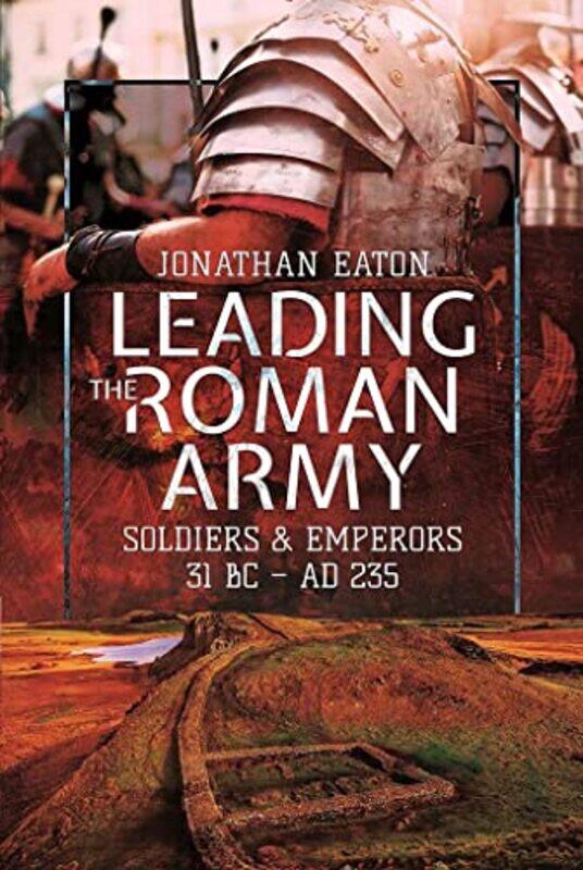 

Leading the Roman Army by Eaton, Jonathan Mark-Paperback