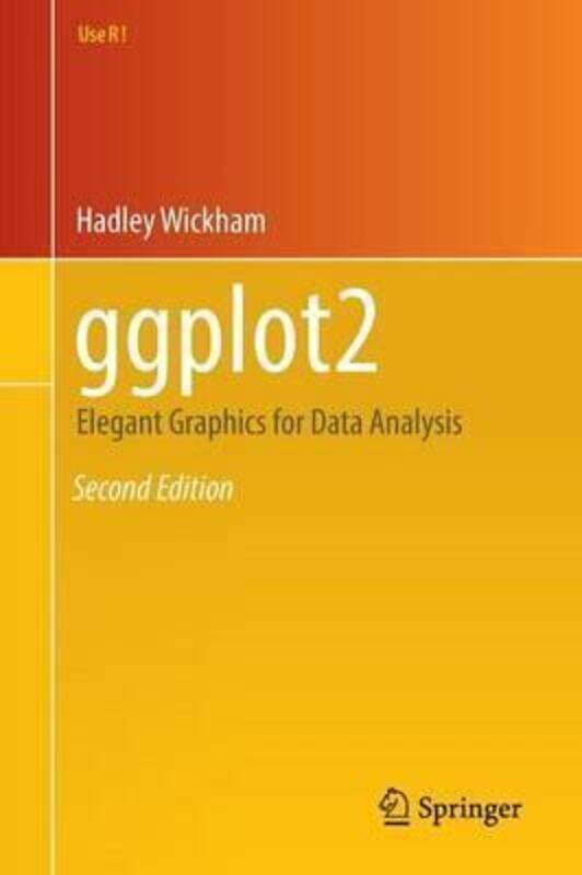 

ggplot2: Elegant Graphics for Data Analysis, Paperback Book, By: Hadley Wickham