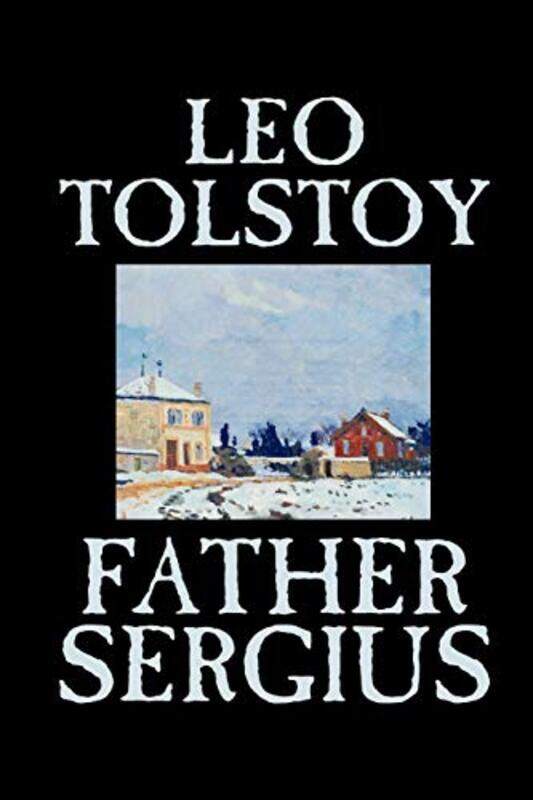 

Father Sergius By Tolstoy, Leo - Maude, Aylmer - Maude, Louise Shanks Paperback