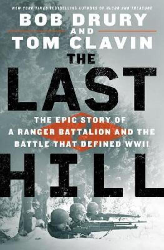 The Last Hill: The Epic Story of a Ranger Battalion and the Battle That Defined WWII,Hardcover, By:Drury, Bob - Clavin, Tom