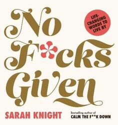 No F*cks Given: Life-Changing Words to  Live By.Hardcover,By :Knight, Sarah