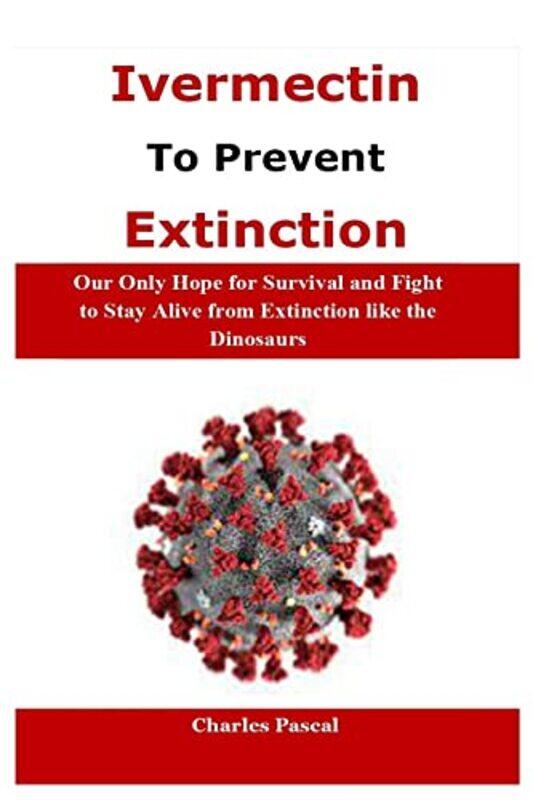 Ivermectin to Prevent Extinction by Charles Pascal Paperback