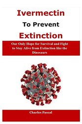 Ivermectin to Prevent Extinction by Charles Pascal Paperback