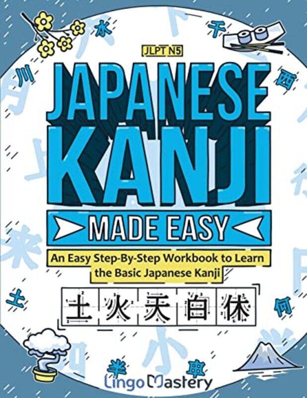 

Japanese Kanji Made Easy An Easy Stepbystep Workbook To Learn The Basic Japanese Kanji Jlpt N5 by Lingo Mastery..Paperback