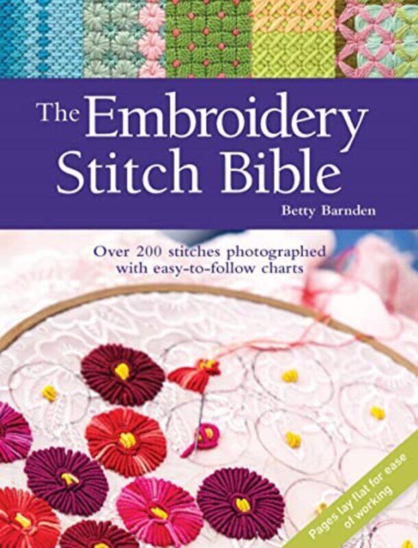 

The Embroidery Stitch Bible: Over 200 Stitches Photographed with Easy-to-Follow Charts , Paperback by Barnden Betty
