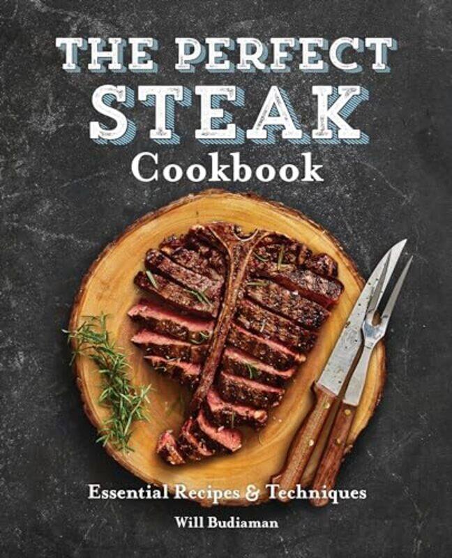 

The Perfect Steak Cookbook Essential Recipes And Techniques by Budiaman, Will-Paperback