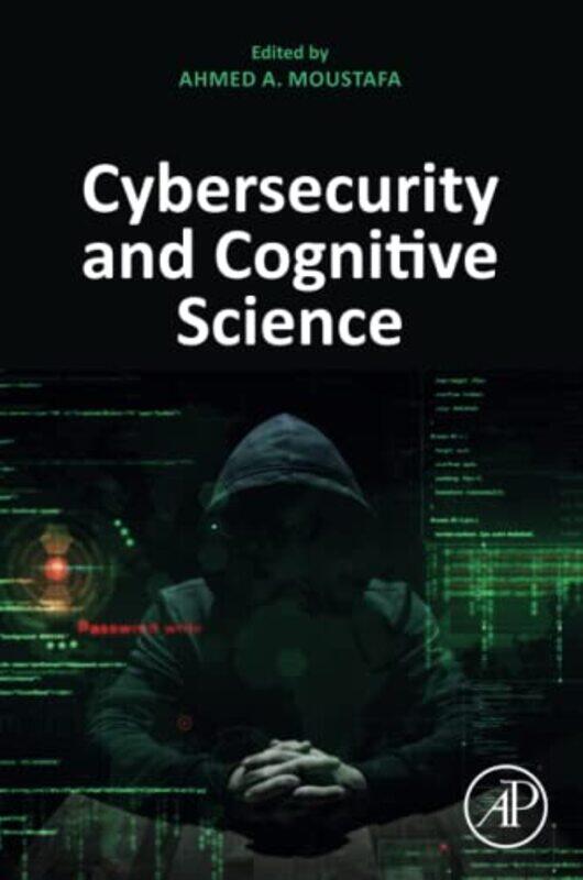 

Cybersecurity and Cognitive Science by Ahmed School of Psychology, Faculty of Society and Design, Bond University, Gold Coast, Queensland, Australia M