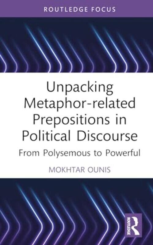 

Unpacking Metaphorrelated Prepositions In Political Discourse by Mokhtar Ounis-Hardcover