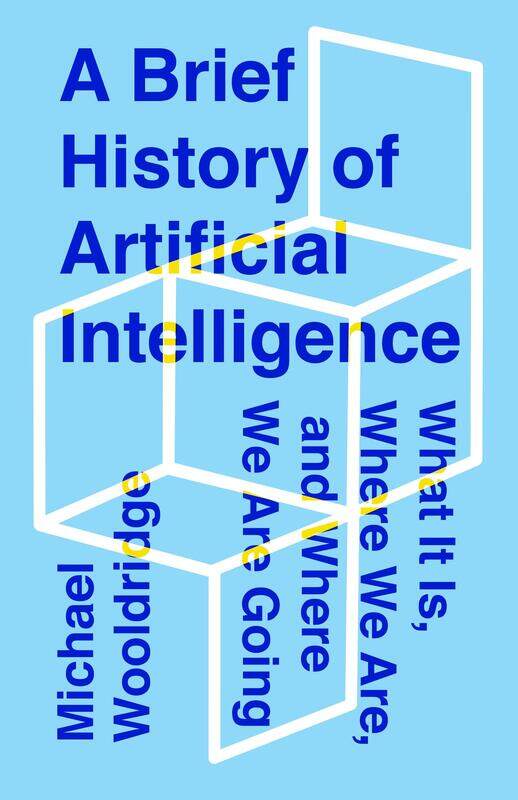 

A Brief History of Artificial Intelligence: What It Is, Where We Are, and Where We Are Going, Hardcover Book, By: Michael Wooldridge