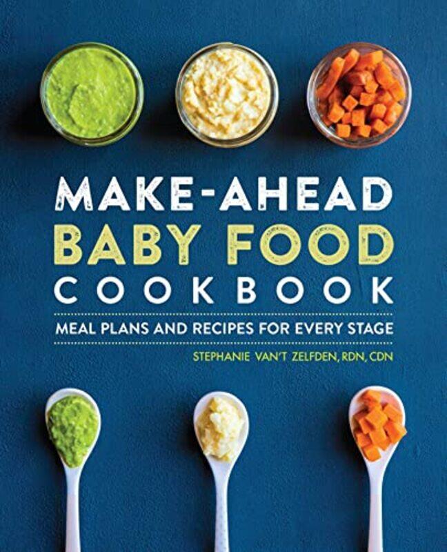 

Makeahead Baby Food Cookbook Meal Plans And Recipes For Every Stage By Zelfden, Stephanie Van't Paperback