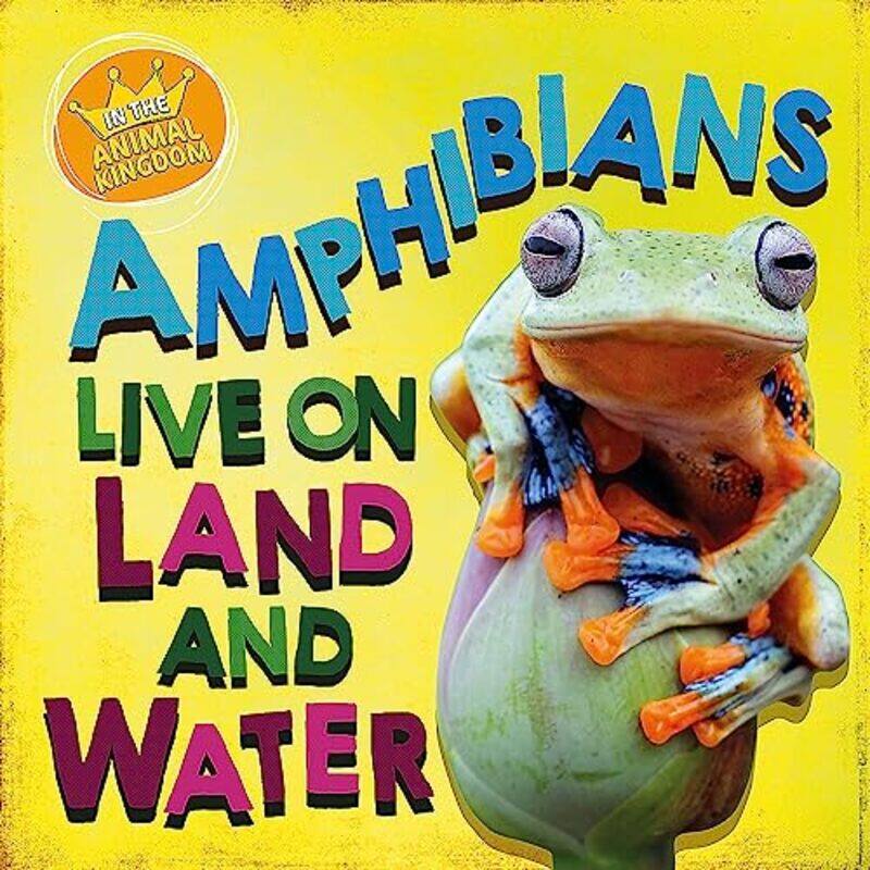 

In the Animal Kingdom Amphibians Live on Land and in Water by Sarah Ridley-Paperback