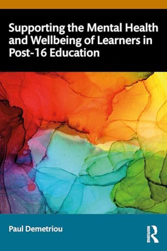 

Supporting the Mental Health and Wellbeing of Learners in Post16 Education by Paul Demetriou-Paperback