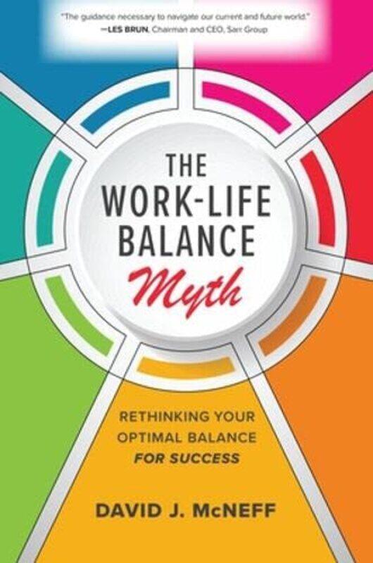 

The WorkLife Balance Myth Rethinking Your Optimal Balance for Success by David J McNeff-Hardcover